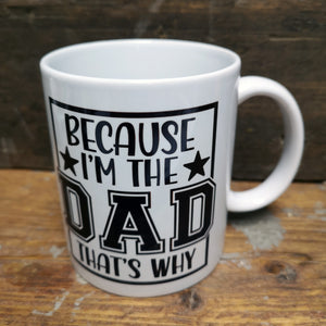 'Because I'm the Dad' Quote Mug