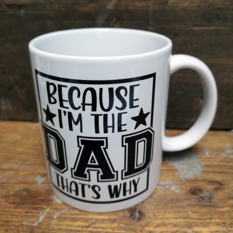 'Because I'm the Dad' Quote Mug