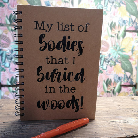 A5 Spiral-Bound Kraft Notebook - My List of Bodies That I Buried In The Woods!