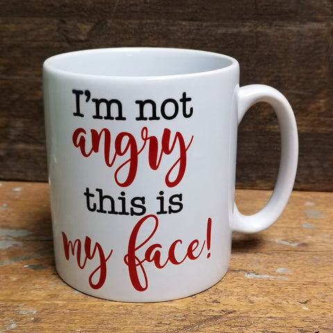 'I'm Not Angry, This Is My Face' Quote Mug