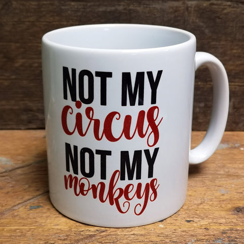 'Not My Circus, Not My Monkeys' Quote Mug