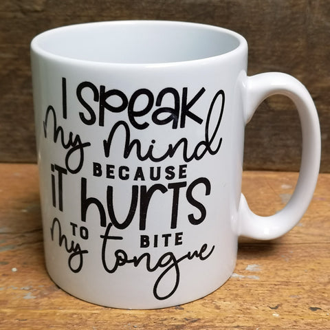 'I Speak My Mind Because It Hurts To Bite My Tongue' Quote Mug