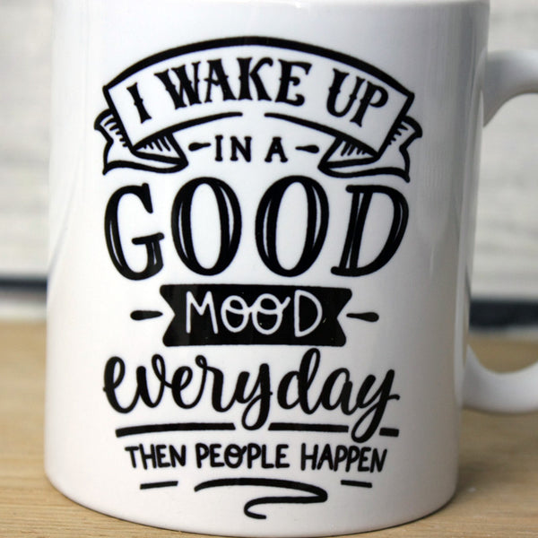 'I Wake Up in a Good Mood' Quote Mug