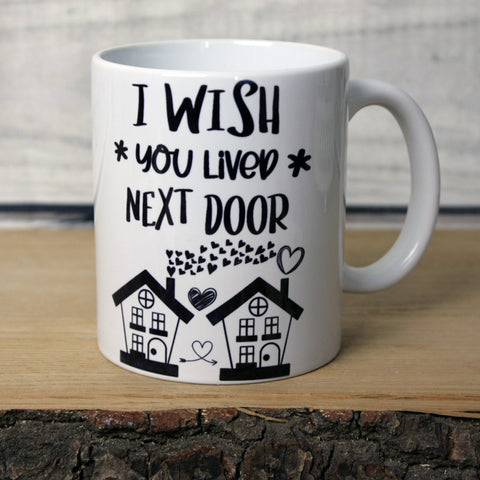 'I Wish you Lived Next Door' Quote Mug