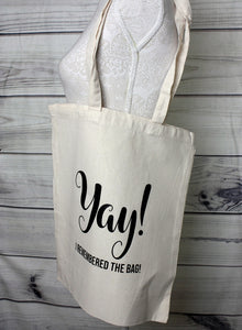 Quote Tote Bag - Yay! I Remembered the Bag!